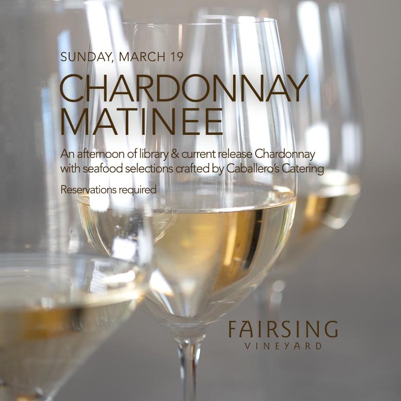 The Fairsing Vineyard Chardonnay Matinee Sunday, March 19 to showcase library and current release selections complemented by a variety of seafood offerings.