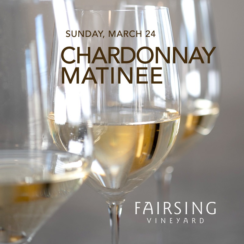 Three wine glasses with Fairsing Vineyard Chardonnay with type announcing a Chardonnay Matinee Sunday, March 25 
